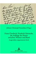 Franz Overbeck, Friedrich Nietzsche, Die Anfaenge Des Streits Zwischen Weimar Und Basel: Ausgewaehlte Zeitgenoessische Briefe