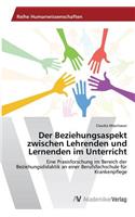 Der Beziehungsaspekt zwischen Lehrenden und Lernenden im Unterricht: (German)