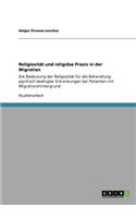 Religiosität und religiöse Praxis in der Migration: Die Bedeutung der Religiosität für die Behandlung psychisch bedingter Erkrankungen bei Patienten mit Migrationshintergrund