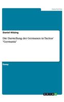Die Darstellung der Germanen in Tacitus' Germania