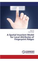 Spatial Invarient Model for Local Attributes of Fingerprint Ridges
