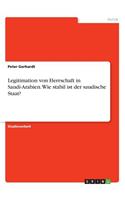 Legitimation von Herrschaft in Saudi-Arabien. Wie stabil ist der saudische Staat?