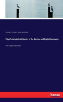 Flügel's complete dictionary of the German and English languages