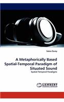 Metaphorically Based Spatial-Temporal Paradigm of Situated Sound