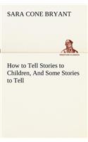 How to Tell Stories to Children, And Some Stories to Tell