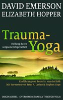 Trauma-Yoga: Heilung durch sorgsame Korperarbeit. Therapiebegleitende Ubungen fur Traumatherapeuten, Yogalehrer und alle, die ihren Korper heilen ... Cope. Einfuhrung von Bessel A. van der Kolk