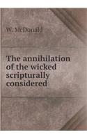 The Annihilation of the Wicked Scripturally Considered