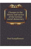 Changes in the Theory and Tactics of the German Social-Democracy