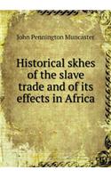 Historical skhes of the slave trade and of its effects in Africa