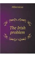 The Irish problem: (English)