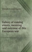Galaxy of coming events, meaning and outcome of this European war