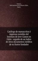 Catalogo de manuscritos e impresos notables del Instituto de Jove-Llanos en Gijon