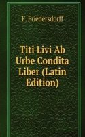 Titi Livi Ab Urbe Condita Liber (Latin Edition)