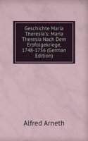 Geschichte Maria Theresia's: Maria Theresia Nach Dem Erbfolgekriege, 1748-1756 (German Edition)