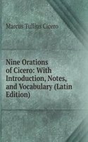 Nine Orations of Cicero: With Introduction, Notes, and Vocabulary (Latin Edition)