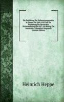 Die Einfuhrung Der Verbesserungspunkte in Hessen Von 1604-1610 Und Die Entstehung Der Hessischen Kirchenordnung Von 1657: Als Beitrag Zur Geschichte . Urkundlich Dargestellt (German Edition)