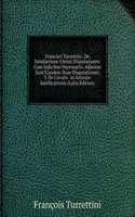 Francisci Turrettini . De Satisfactione Christi Disputationes: Cum Indicibus Necessariis. Adiectae Sunt Eiusdem Duae Disputationes; I. De Circulo . in Articulo Iustificationis (Latin Edition)
