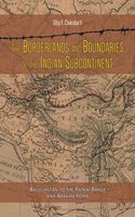 The Borderlands and Boundaries of the Indian Subcontinent: Baluchistan to the Patkai Range and Arakan Yoma