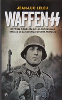 Waffen SS: Historia completa de las tropas mas temidas de la Segunda Guerra Mundial