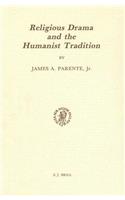 Religious Drama and the Humanist Tradition: Christian Theater in Germany and in the Netherlands 1500-1680
