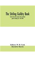 Stirling guildry book. Extracts from the records of the merchant guild of Stirling A.D. 1592-1846