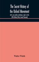 secret history of the Oxford Movement, with a new preface containing a reply to critics (Fifth Edition) (Thirty Second Thousand)