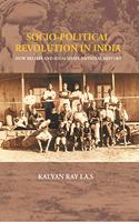 Socio-Political Revolution In India : How Beliefs and Ideas Shape National History