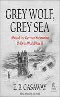 Grey Wolf, Grey Sea: Aboard the German Submarine U-124 in World War II