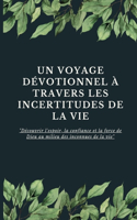 voyage dévotionnel à travers les incertitudes de la vie: "Découvrir l'espoir, la confiance et la force de Dieu au milieu des inconnues de la vie"