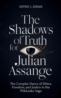 The Shadows Of Truth For Julian Assange