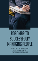 Roadmap To Successfully Managing People