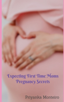 Expecting First Time Moms Pregnancy Secrets