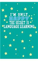 I m Only Happy The Secret Is language learning Notebook Lovers Gift