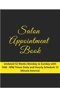 Salon Appointment Book: Undated 52 Weeks Monday to Sunday with 7AM - 9PM Time Slots - Daily and Hourly Schedule - 15 Minute Interval