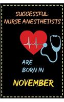 successful nurse anesthetists are born in November - journal notebook birthday gift for nurses - mother's day gift