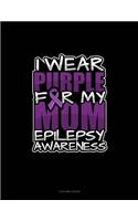 I Wear Purple For My Mom Epilepsy Awareness