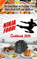 Ninja Foodi Cookbook 2020: The Great Book on Pressure Cook, Ninja Foodi Grill and Air Fryer