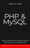 PHP MySQL: Guida completa alla programmazione web lato server e database SQL