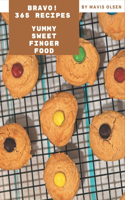 Bravo! 365 Yummy Sweet Finger Food Recipes: A Timeless Yummy Sweet Finger Food Cookbook