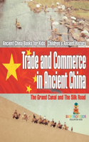 Trade and Commerce in Ancient China: The Grand Canal and The Silk Road - Ancient China Books for Kids Children's Ancient History