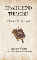 Itsahlbend Theatre Volume 1 Script Book