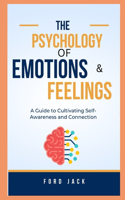 Psychology of emotions and feelings: A Guide to Cultivating Self-Awareness and Connection