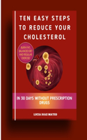 Ten Easy Steps To Reduce Your Cholesterol
