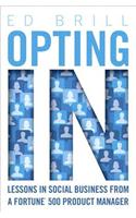 Opting In: Lessons in Social Business from a Fortune 500 Product Manager(IBM Press)