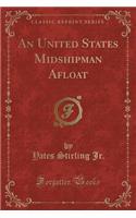 An United States Midshipman Afloat (Classic Reprint)