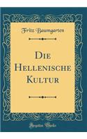 Die Hellenische Kultur (Classic Reprint)