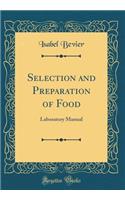 Selection and Preparation of Food: Laboratory Manual (Classic Reprint): Laboratory Manual (Classic Reprint)