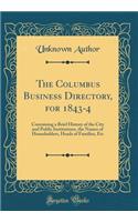 The Columbus Business Directory, for 1843-4: Containing a Brief History of the City and Public Institutions, the Names of Householders, Heads of Families, Etc (Classic Reprint)