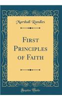 First Principles of Faith (Classic Reprint)