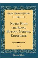 Notes from the Royal Botanic Garden, Edinburgh, Vol. 1 (Classic Reprint)
